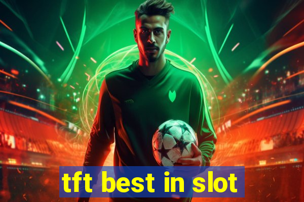 tft best in slot