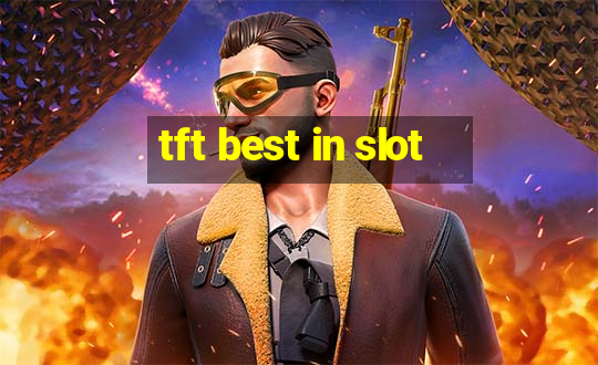 tft best in slot