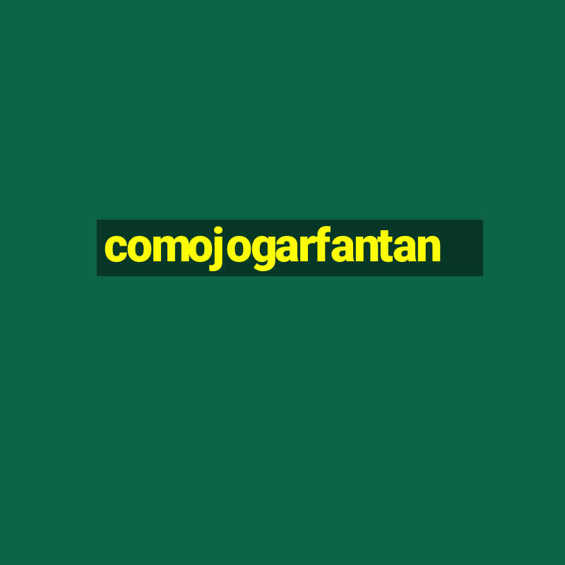 comojogarfantan