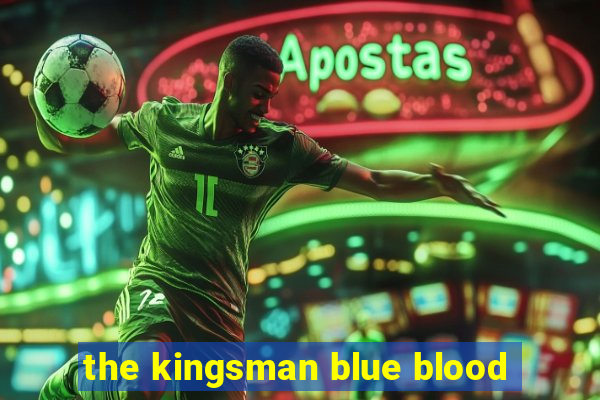 the kingsman blue blood