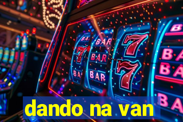 dando na van