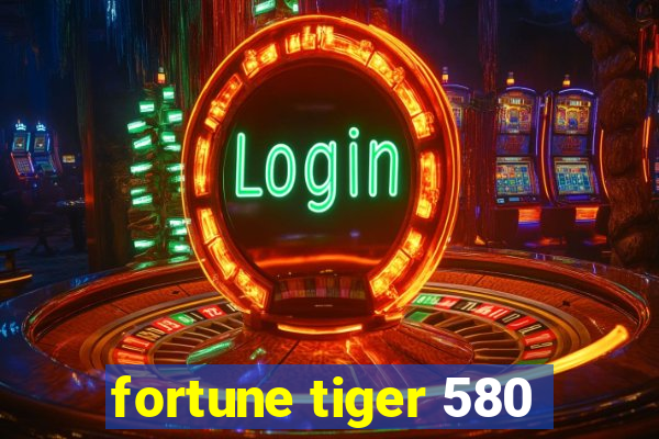 fortune tiger 580