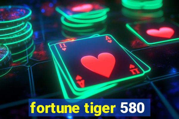 fortune tiger 580