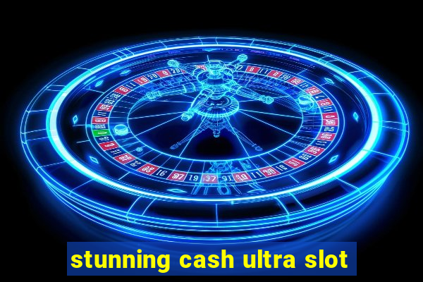 stunning cash ultra slot