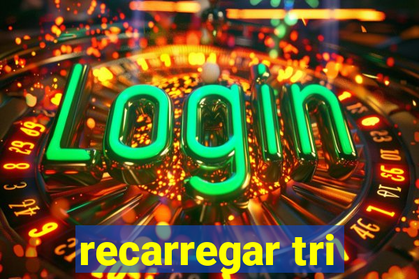 recarregar tri