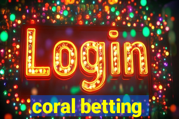 coral betting