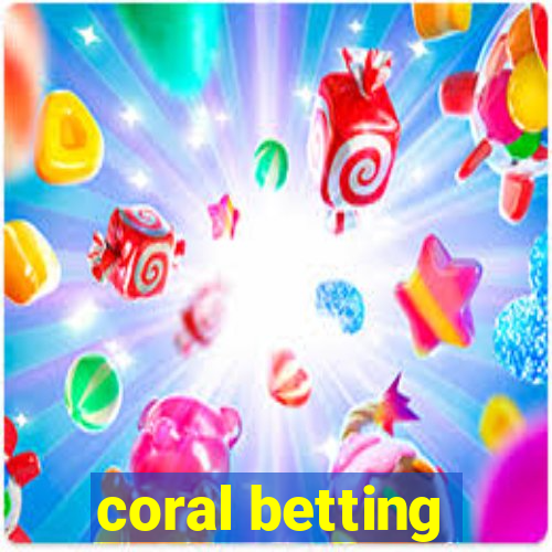 coral betting