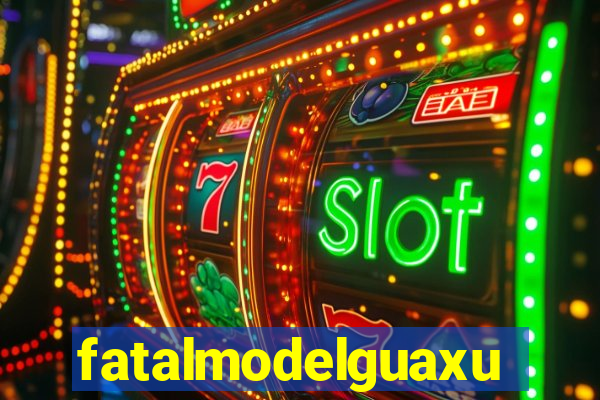 fatalmodelguaxupe