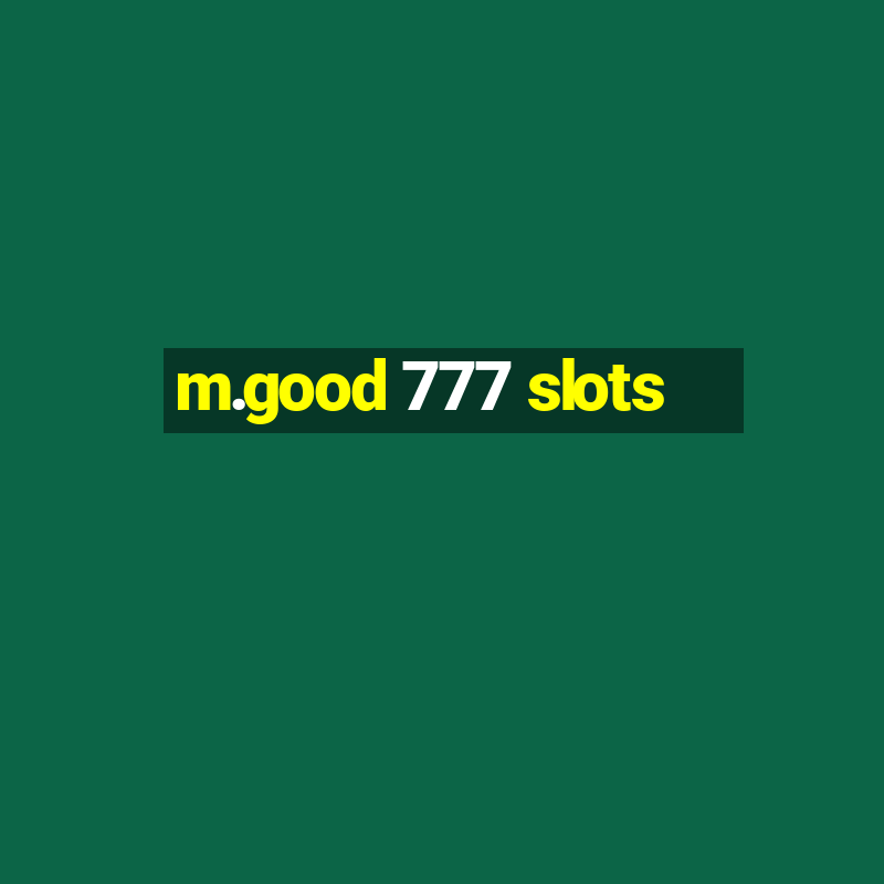 m.good 777 slots