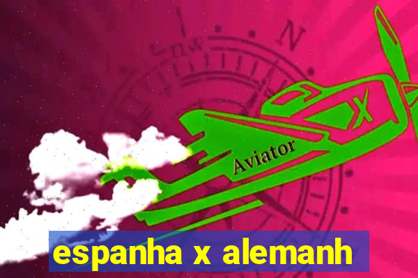 espanha x alemanh