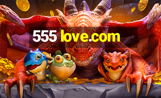 555 love.com