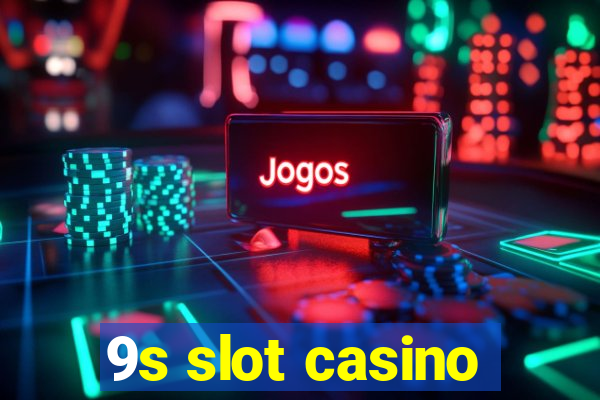 9s slot casino