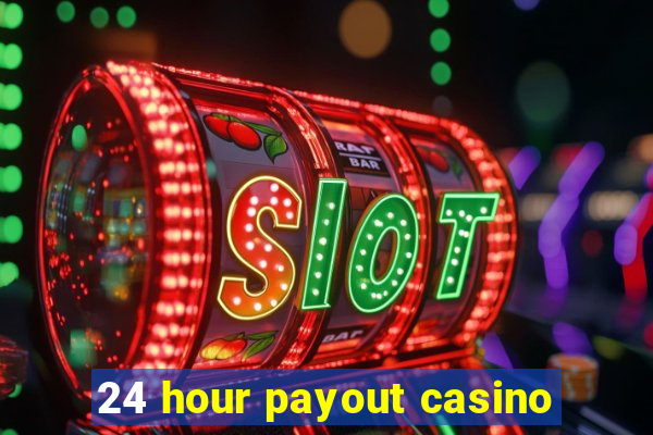 24 hour payout casino