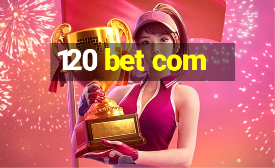 120 bet com