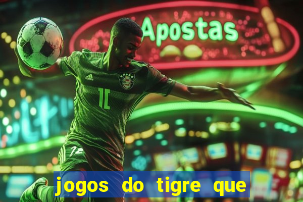 jogos do tigre que ganha bonus