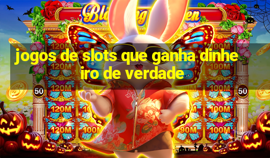 jogos de slots que ganha dinheiro de verdade