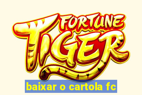 baixar o cartola fc