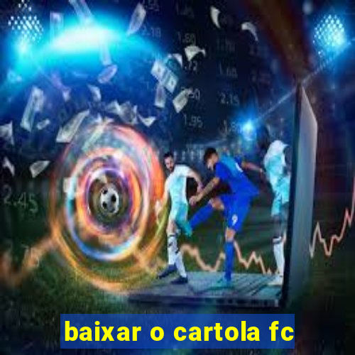 baixar o cartola fc