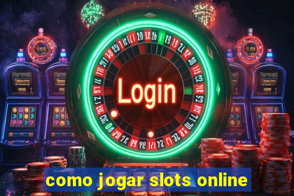 como jogar slots online