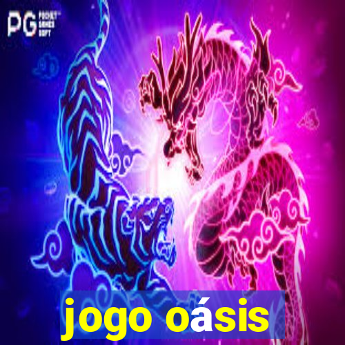 jogo oásis