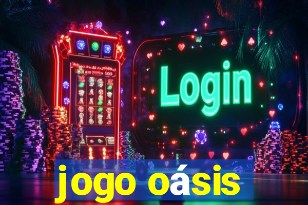 jogo oásis