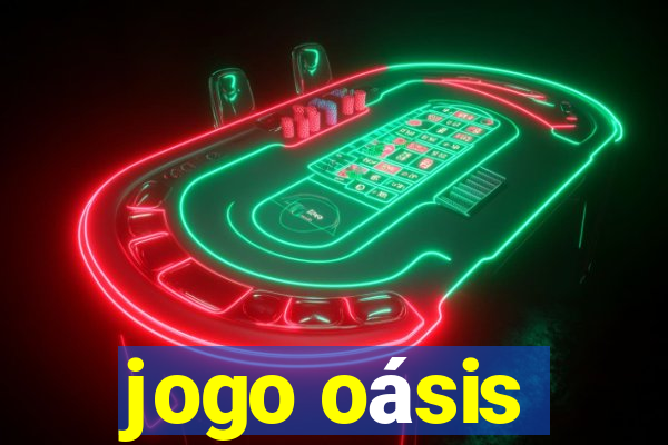 jogo oásis