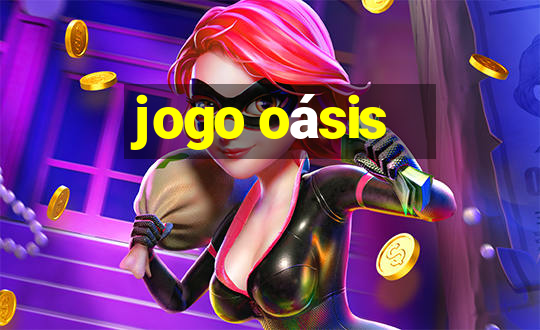 jogo oásis