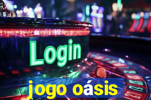 jogo oásis