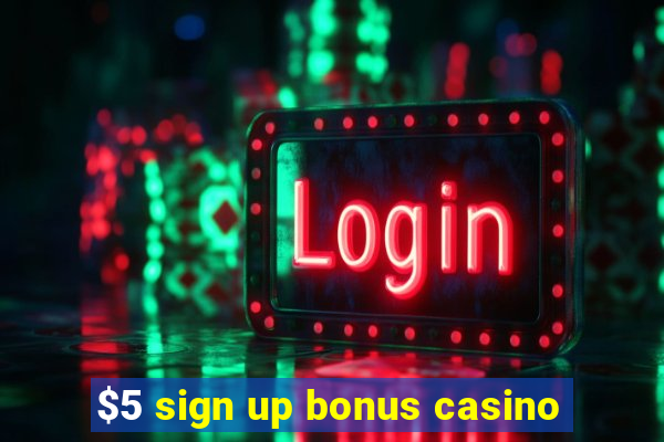 $5 sign up bonus casino