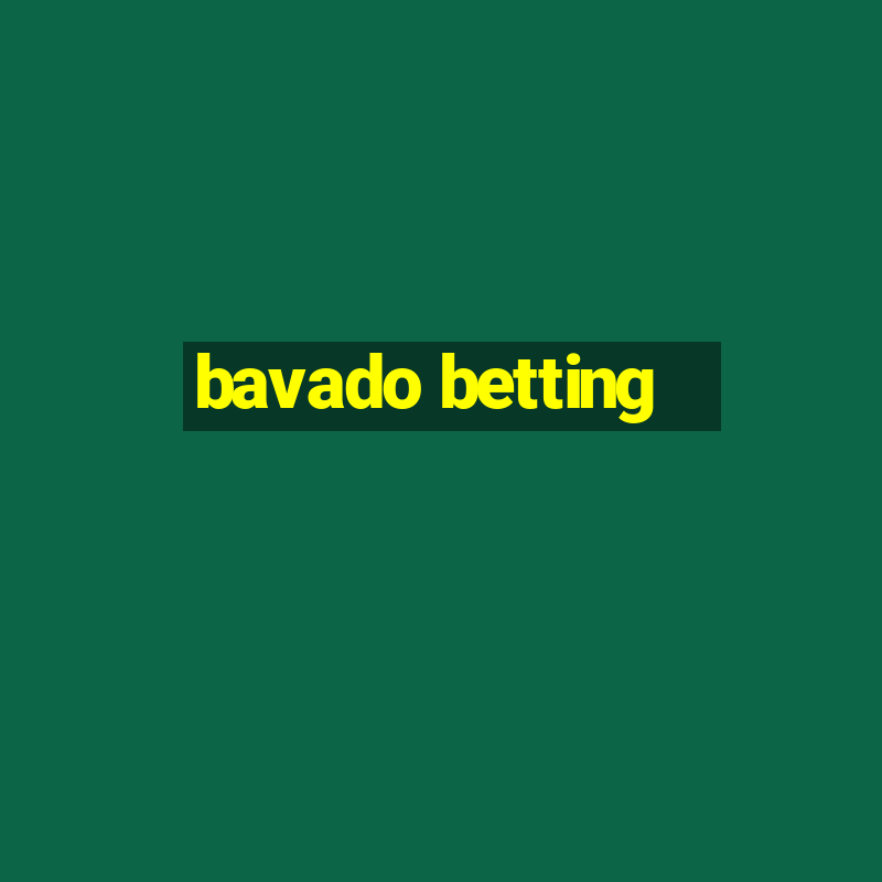 bavado betting