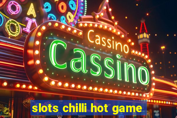 slots chilli hot game