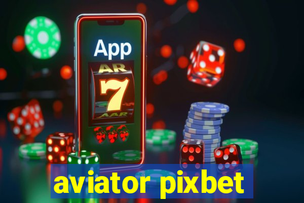 aviator pixbet