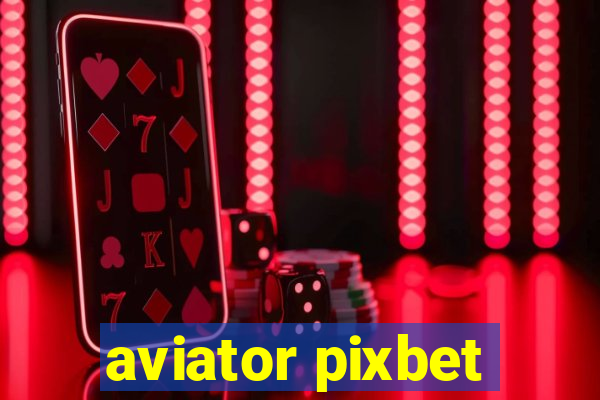 aviator pixbet