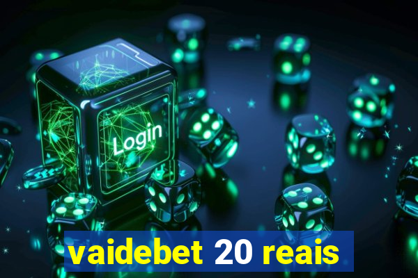 vaidebet 20 reais