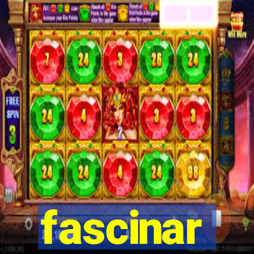 fascinar