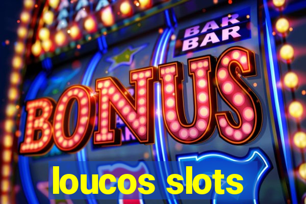 loucos slots