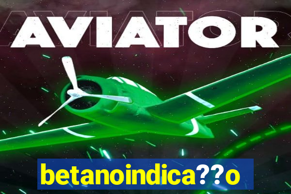 betanoindica??o