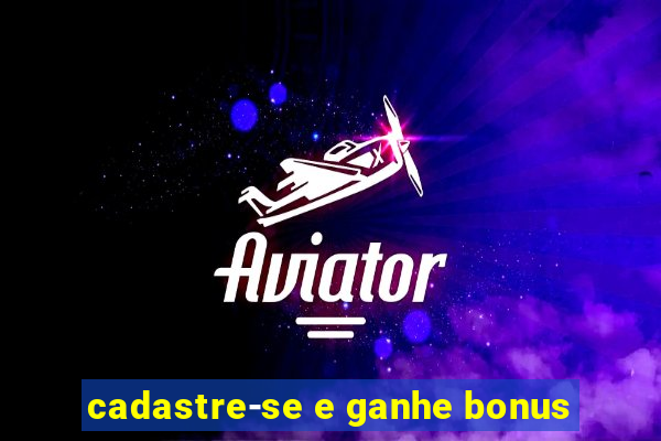 cadastre-se e ganhe bonus