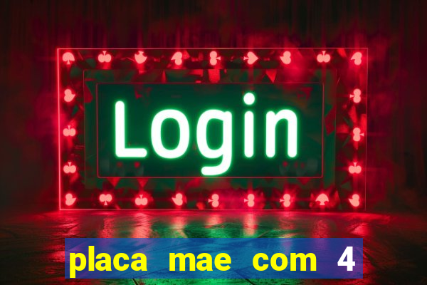 placa mae com 4 slot de memoria