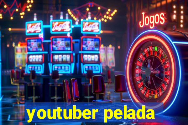 youtuber pelada