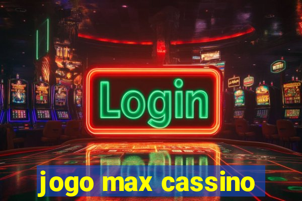 jogo max cassino