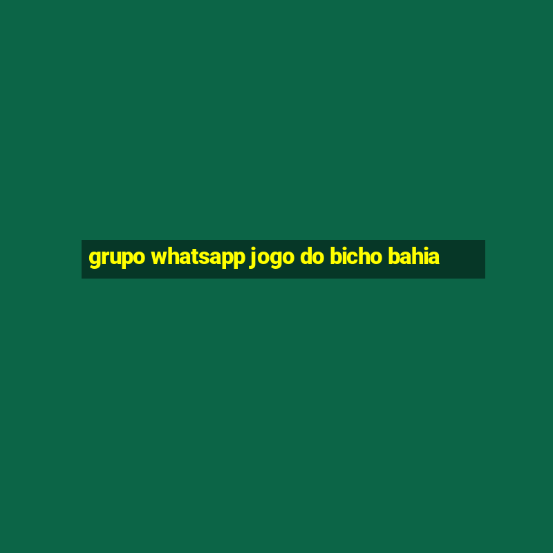 grupo whatsapp jogo do bicho bahia