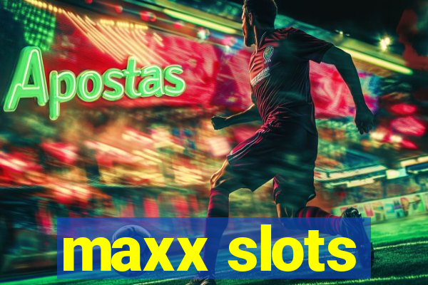 maxx slots