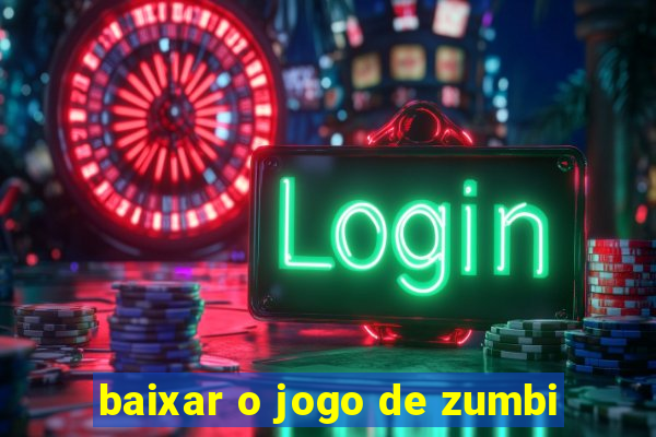 baixar o jogo de zumbi