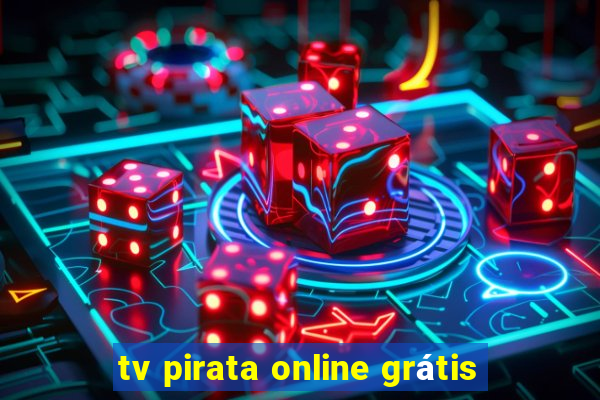 tv pirata online grátis