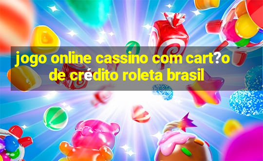 jogo online cassino com cart?o de crédito roleta brasil