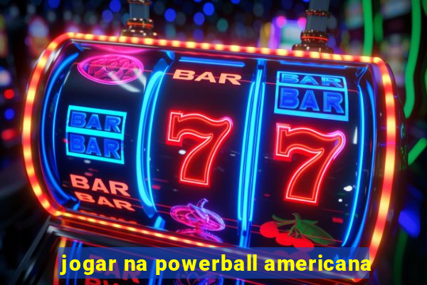 jogar na powerball americana