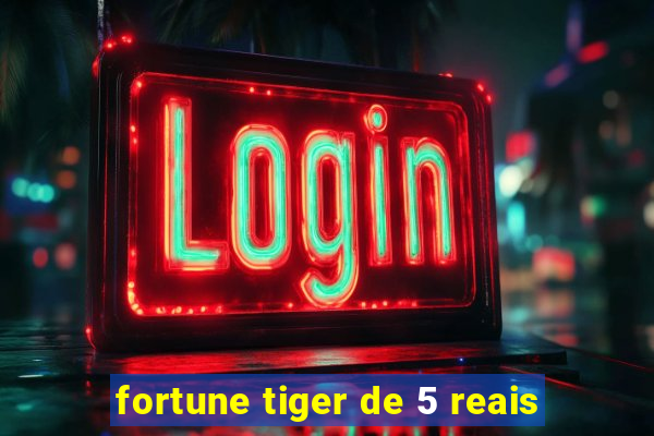 fortune tiger de 5 reais