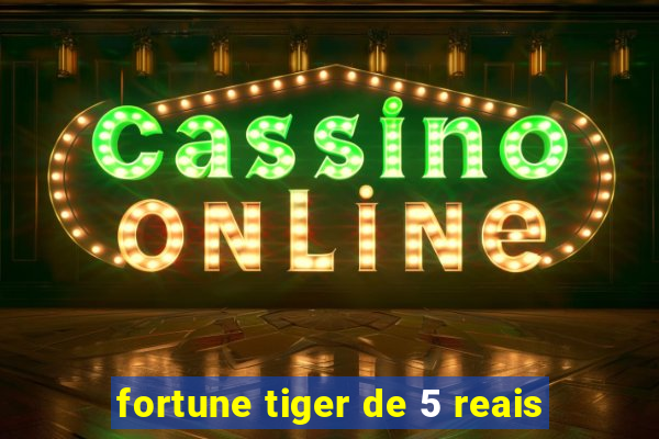 fortune tiger de 5 reais