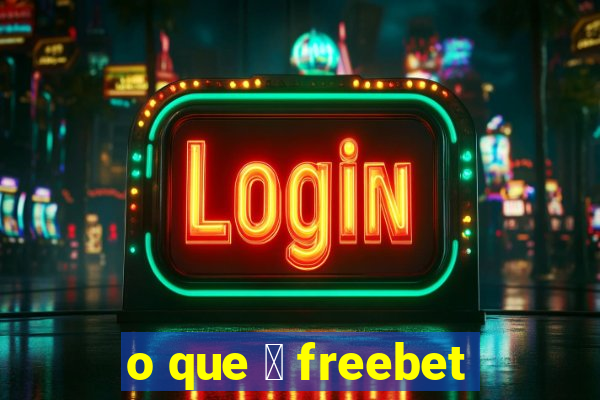 o que 茅 freebet